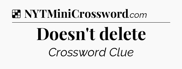 Solution: Doesn't delete - NYT Crossword