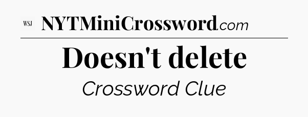 Doesn't delete - WSJ Crossword