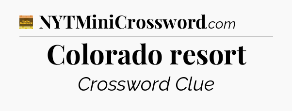 Colorado resort crossword clue Eugene Sheffer