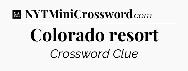 Colorado resort - LA Times Crossword