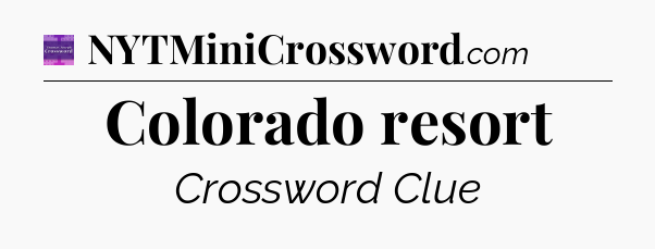 Colorado resort - Thomas Joseph Crossword