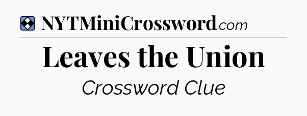 Solution: Leaves the Union - NYT Mini Crossword