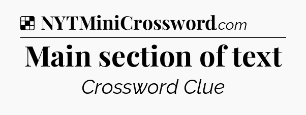 Solution: Main section of text - NYT Crossword