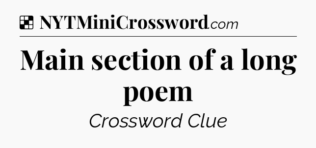 Solution: Main section of a long poem - NYT Crossword