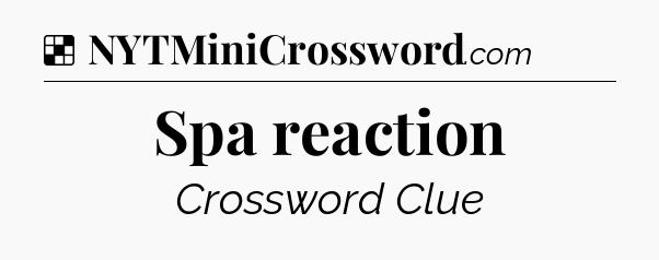 Solution: Spa reaction - NYT Crossword