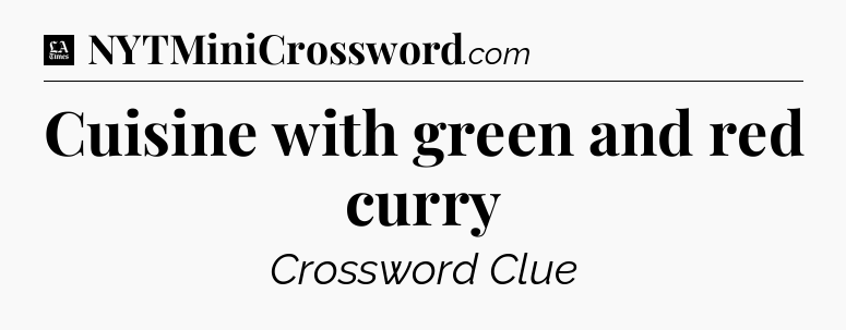 Cuisine with green and red curry - LA Times Crossword