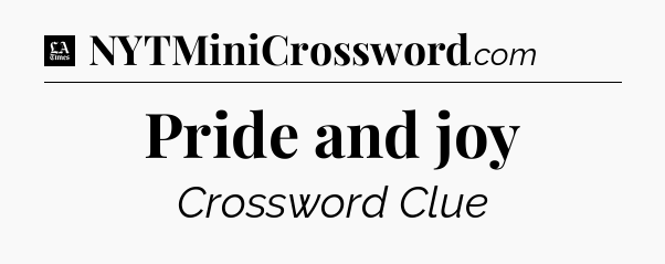 Pride and joy - LA Times Crossword
