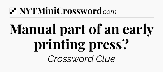 Solution: Manual part of an early printing press - NYT Crossword