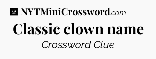 Classic clown name - LA Times Crossword