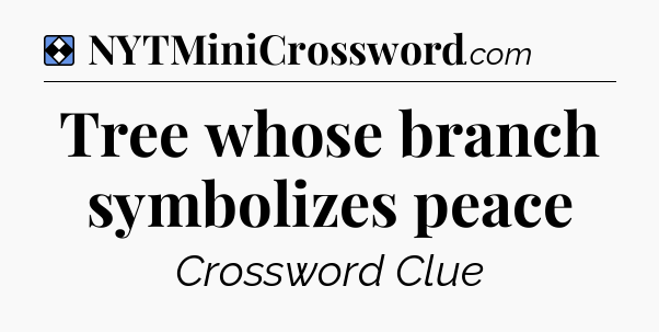 Solution: Tree whose branch symbolizes peace - NYT Mini Crossword