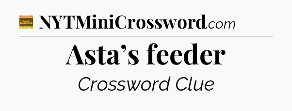 Asta’s feeder - Eugene Sheffer Crossword