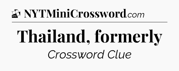 Thailand, formerly - Daily Themed Classic Crossword