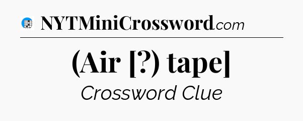 (Air [?) tape] Crossword Clue