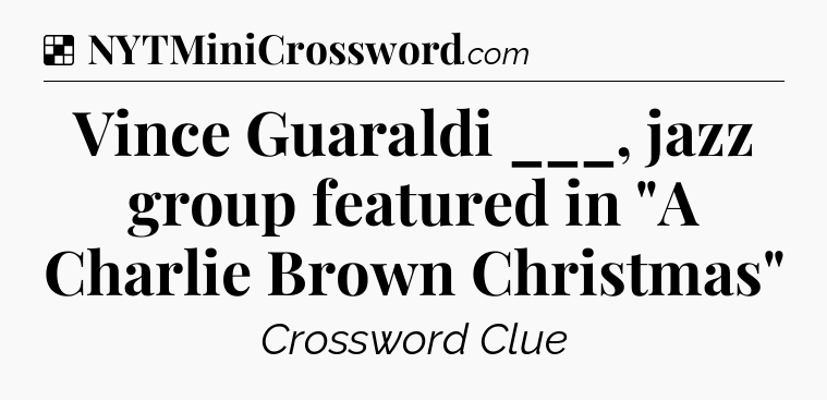 Solution: Vince Guaraldi ___, jazz group featured in 