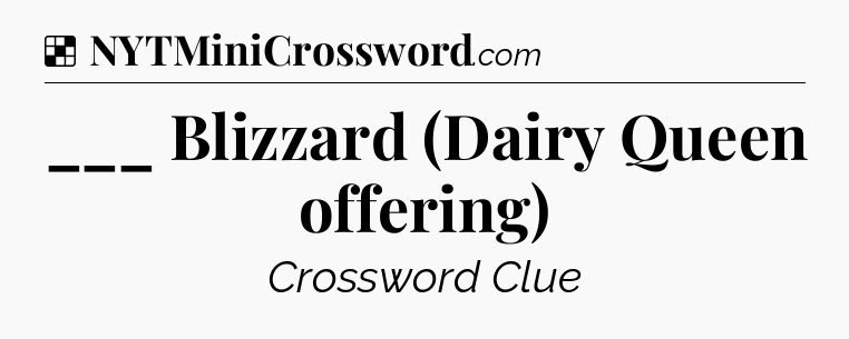 Solution: ___ Blizzard (Dairy Queen offering) - NYT Crossword