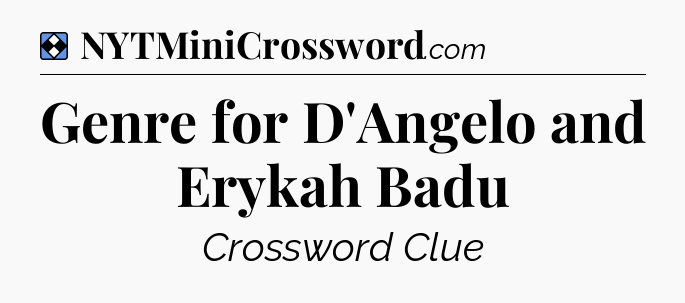 Solution: Genre for D'Angelo and Erykah Badu - NYT Mini Crossword