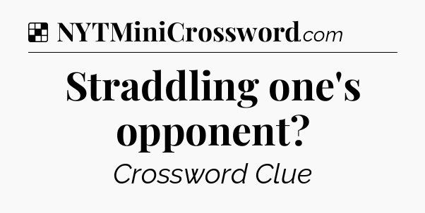 Solution: Straddling one's opponent - NYT Crossword