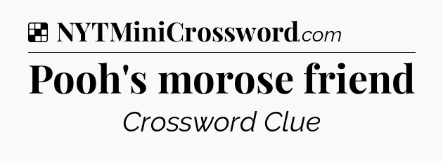 Solution: Pooh's morose friend - NYT Crossword