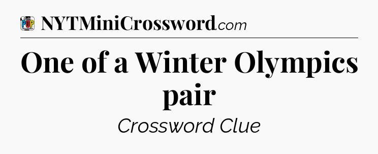One of a Winter Olympics pair Crossword Clue