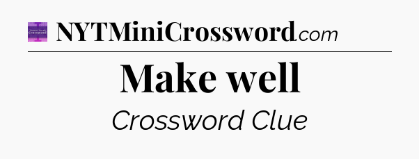 Make well - Thomas Joseph Crossword