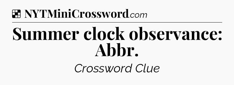 Solution: Summer clock observance: Abbr - NYT Crossword