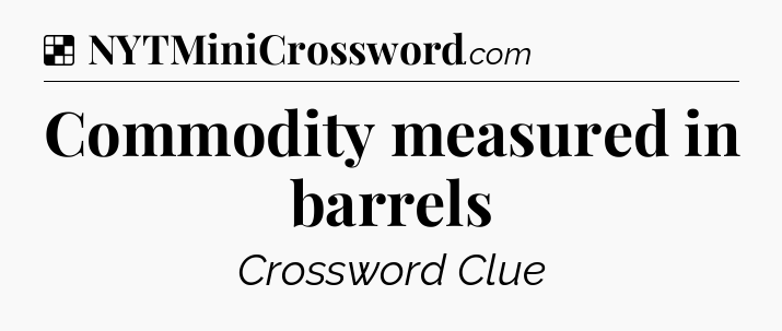 Solution: Commodity measured in barrels - NYT Crossword