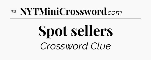 Spot sellers - WSJ Crossword