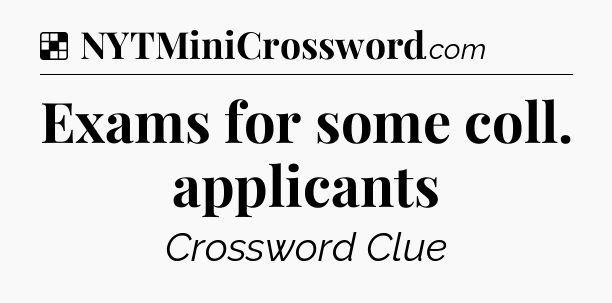 Solution: Exams for some coll. applicants - NYT Crossword