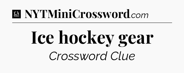 Ice hockey gear - LA Times Crossword