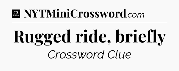 Rugged ride, briefly - LA Times Crossword