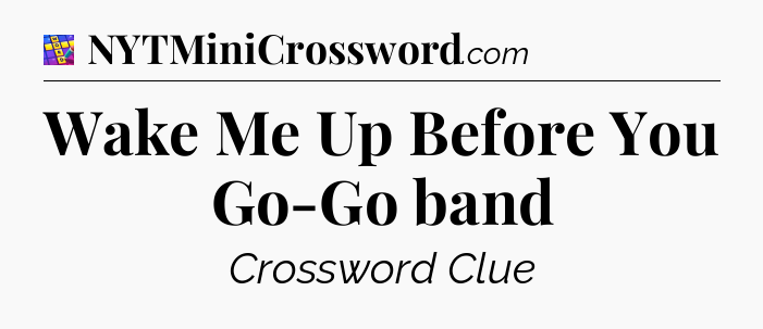 Wake Me Up Before You Go-Go band Codycross