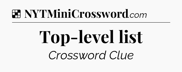 Solution: Top-level list - NYT Crossword