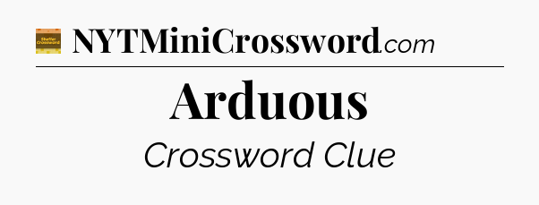 Arduous - Eugene Sheffer Crossword