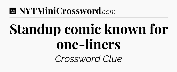 Standup comic known for one-liners - LA Times Crossword
