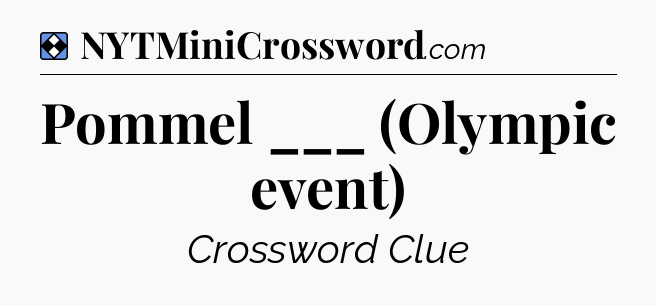 Solution: Pommel ___ (Olympic event) - NYT Mini Crossword