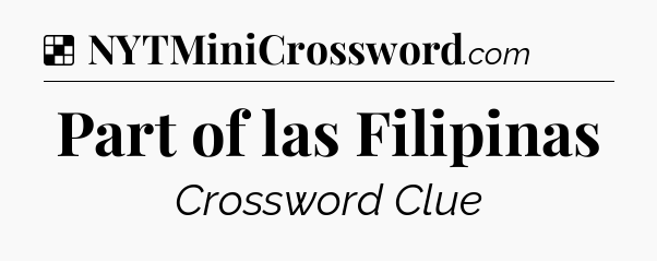 Solution: Part of las Filipinas - NYT Crossword