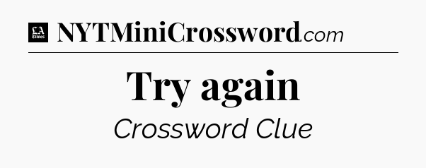 Try again - LA Times Crossword