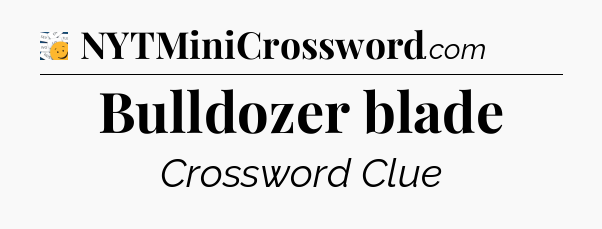 Bulldozer blade - 7 Little Words