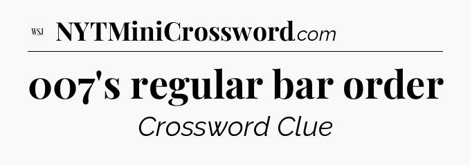 007's regular bar order - WSJ Crossword