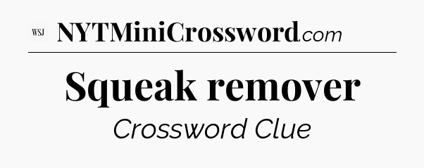 Squeak remover - WSJ Crossword