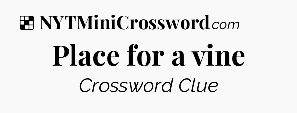 Solution: Place for a vine - NYT Crossword