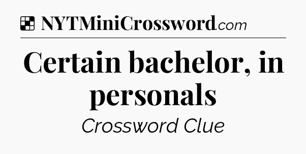 Solution: Certain bachelor, in personals - NYT Crossword
