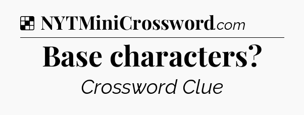 Solution: Base characters - NYT Crossword