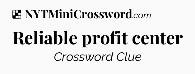 Solution: Reliable profit center - NYT Crossword