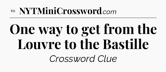 One way to get from the Louvre to the Bastille - WSJ Crossword