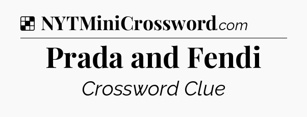 Solution: Prada and Fendi - NYT Crossword