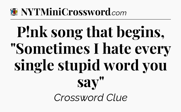 P!nk song that begins, 