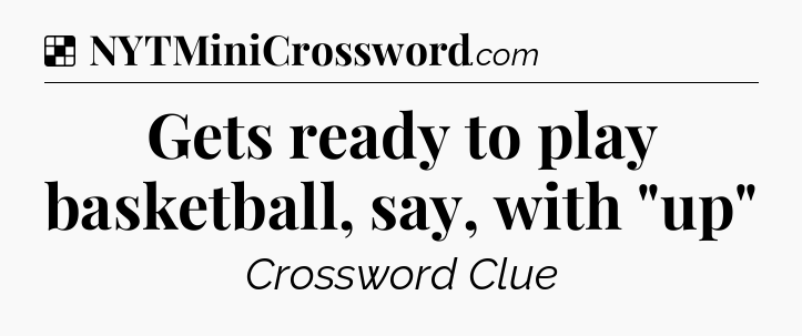Solution: Gets ready to play basketball, say, with 