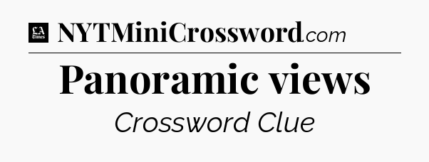 Panoramic views - LA Times Crossword