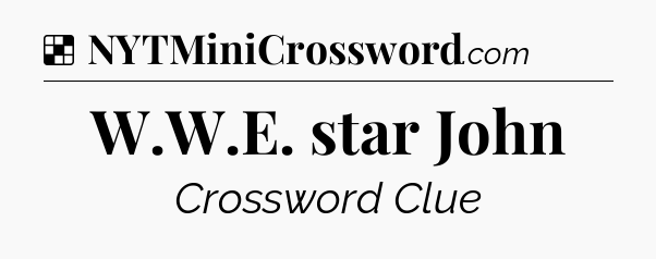 Solution: W.W.E. star John - NYT Crossword